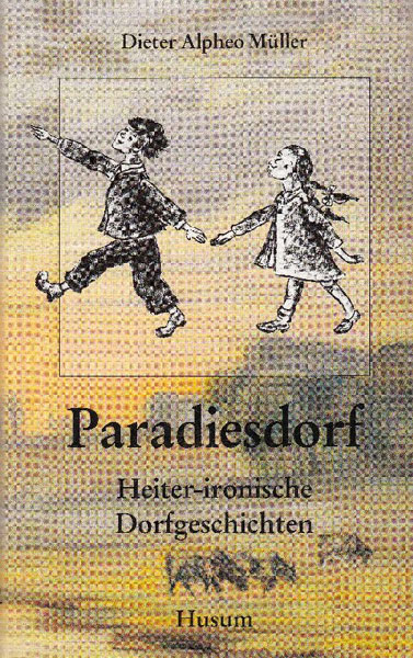 Paradiesdorf - Heiter-ironische Dorfgeschichten, Dieter Alphe Müller